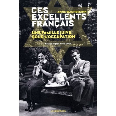 Ces excellents français - Une famille juive sous l'Occupation