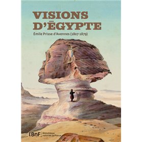 Visions d'Egypte, Emile Prisse d'Avennes (1807-1879)