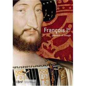 François 1er : pouvoir et image