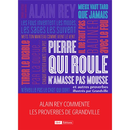 Pierre qui roule n'amasse pas mousse et autres et autres proverbes. Alain Rey