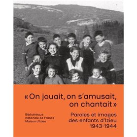 Paroles et images des enfants d'Izieu 1943-1944