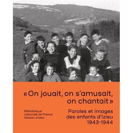 Paroles et images des enfants d'Izieu 1943-1944