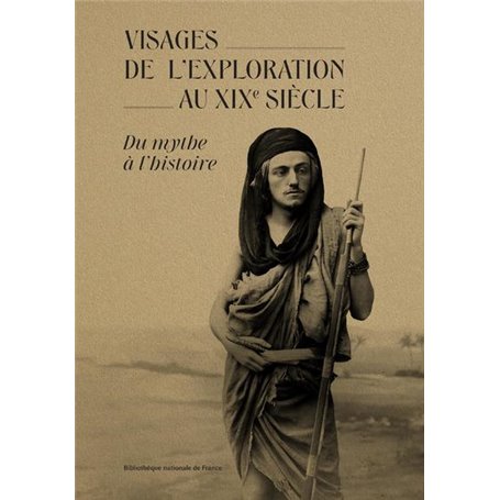 Les visages de l'exploration au XIXe siècle - Du mythe à l'histoire