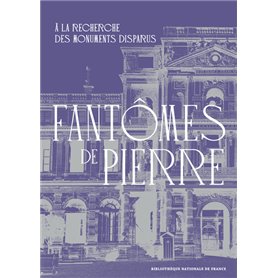 Fantômes de pierre - A la recherche des monuments disparus