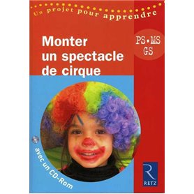 Monter un spectacle de cirque (+ CD-Rom)