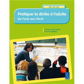 Pratiquer la dictée à l'adulte - de l'oral vers l'écrit