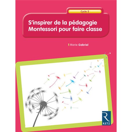 S'inspirer de la pédagogie Montessori pour faire classe Cycle 2