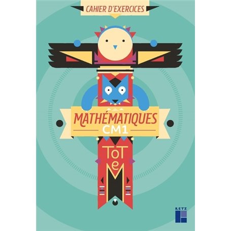 TOTEM - Mathématiques CM1 - Cahier d'exercices