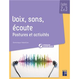 Voix, sons, écoute - Postures et activités cycles 2 et 3