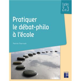 Pratiquer le débat-philo à l'école Cycles 2 et 3 + resources numériques