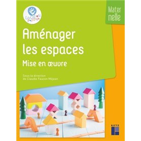 Aménager les espaces - Mise en oeuvre - Maternelle