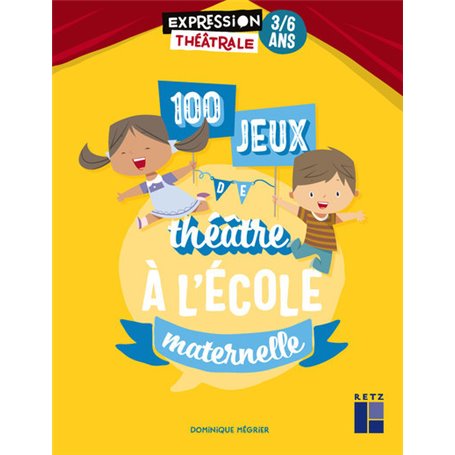 100 jeux de théâtre à l'école maternelle 3-6 ans