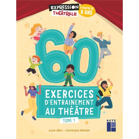 60 exercices d'entraînement au théâtre - Tome 1- à partir de 8 ans