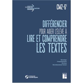 Différencier pour aider l'élève à lire et à comprendre les textes CM2-6e + téléchargement