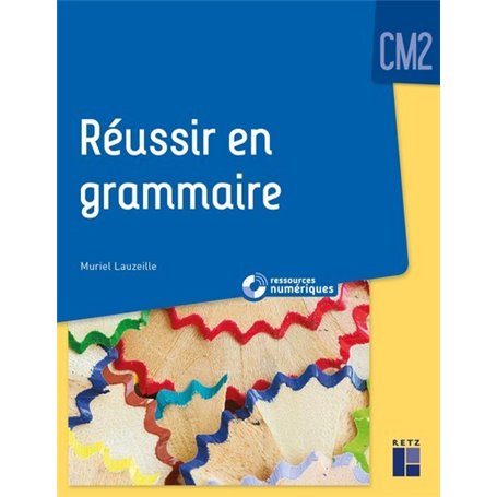 Réussir en grammaire CM2 + Ressources numériques