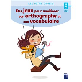 Des jeux pour améliorer son orthographe et son vocabulaire - 8-9 ans