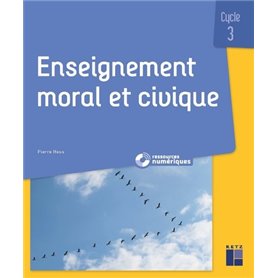 Enseignement moral et civique - Questionner les notions, les sociétés, les valeurs Cycle 3