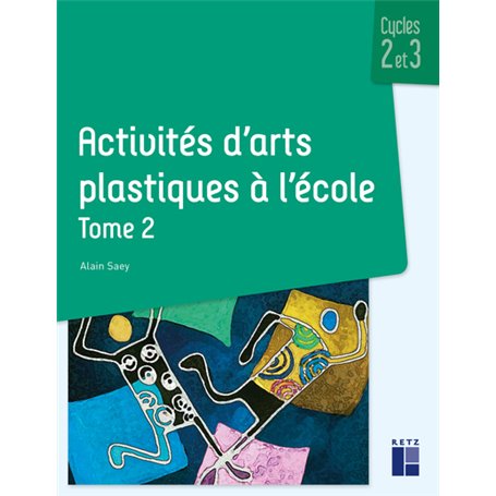 Activités d'arts plastiques à l'école - tome 2