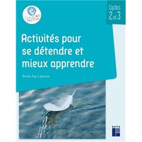 Activités pour se détendre et mieux apprendre cycles 2 et 3 + ressources numériques