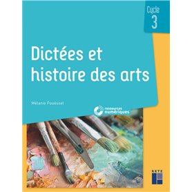 Dictées et histoire des arts Cycle 3 + ressources numériques