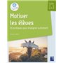 Motiver les élèves Cycles 2 et 3 - 20 pratiques pour enseigner autrement