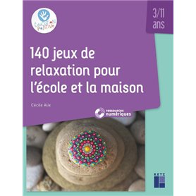 140 jeux de relaxation pour l'école et la maison 3/11 ans + ressources numériques