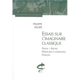 Essais sur l'imaginaire classique. Pascal, Racine,