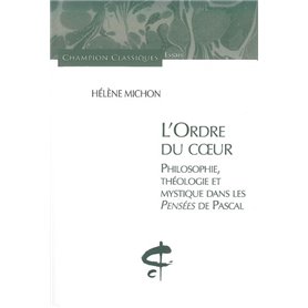 L'Ordre du Coeur. Philosophie, théologie et mystique dans les pensées de Pascal