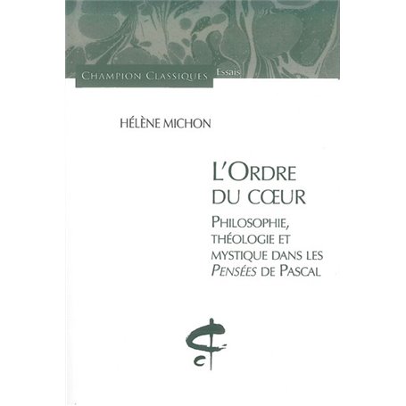 L'Ordre du Coeur. Philosophie, théologie et mystique dans les pensées de Pascal