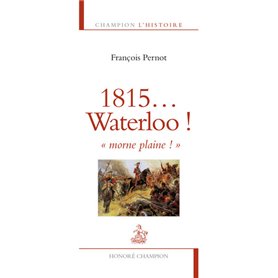 1815... Waterloo ! Morne plaine !