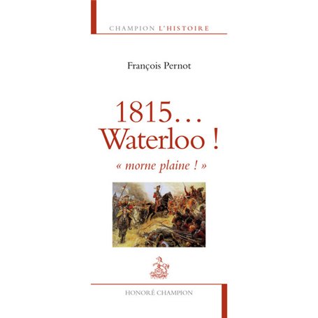 1815... Waterloo ! Morne plaine !