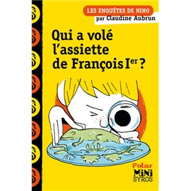 Une enquête de Nino: Qui a volé l'assiette de François 1er ?