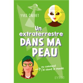 Un extraterrestre dans ma peau (ou comment j'ai sauvé le monde)