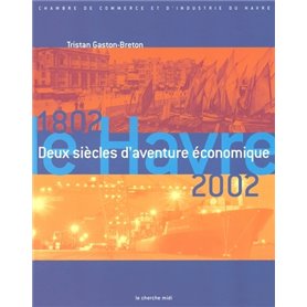 Le Havre 1802-2002 - Deux siècles d'aventure éconoique