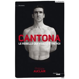 Cantona, le rebelle qui voulut être roi
