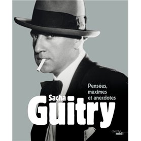 Sacha Guitry, pensées, maximes et anecdotes (Nouvelle édition)