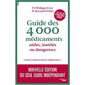 Guide des 4000 Médicaments utiles, inutiles ou dangereux - Cancer, hypertension, dépression...