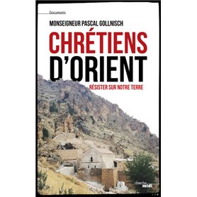 Chrétiens d'Orient - Résister sur notre terre