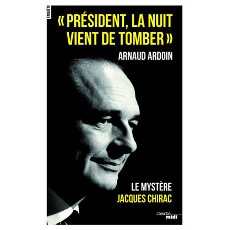  Président, la nuit vient de tomber  - Le mystère Jacques Chirac