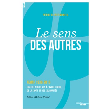 Le sens des aUtres - FEHAP 1936-2016 Quatre-vingts ans à l'avant-garde de la santé et des solidarite