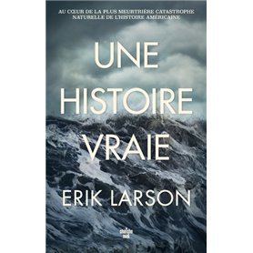 Une histoire vraie - Au coeur de la plus meurtrière catastrophe naturelle de l'histoire américaine