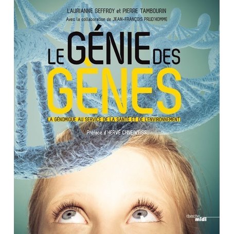 Le génie des gènes - La génomique au service de la santé et de l'environnement