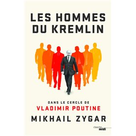 Les Hommes du Kremlin - Dans le cercle de Vladimir Poutine