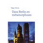 Dans Berlin en métamorphoses (nouvelle édition)