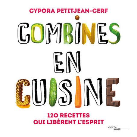 Combines en cuisine - 120 recettes qui libèrent l'esprit