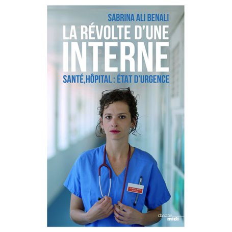 La Révolte d'une interne - Santé, hôpital : Etat d'urgence