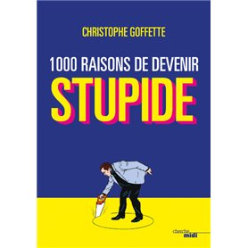 1 000 raisons de devenir stupide