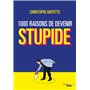 1 000 raisons de devenir stupide