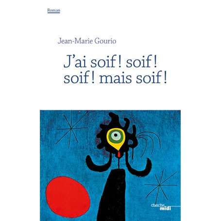 J'ai soif ! soif ! soif ! mais soif !