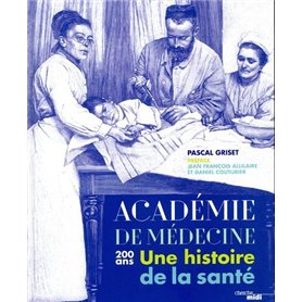 L'Académie de Médecine - 200 ans - Une histoire de la santé